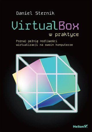 VirtualBox w praktyce. Poznaj pełnię możliwości...