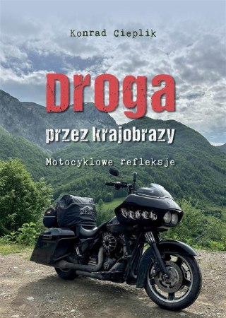 Droga przez krajobrazy. Motocyklowe refleksje