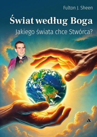 Świat według Boga - Jakiego świata chce Stwórca?