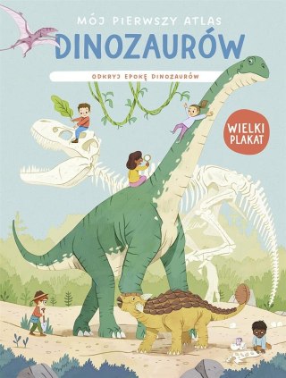 Mój pierwszy atlas dinozaurów. Odkryj epokę dinoz.