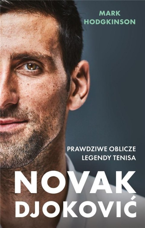 Novak Djoković. Prawdziwe oblicze legendy tenisa