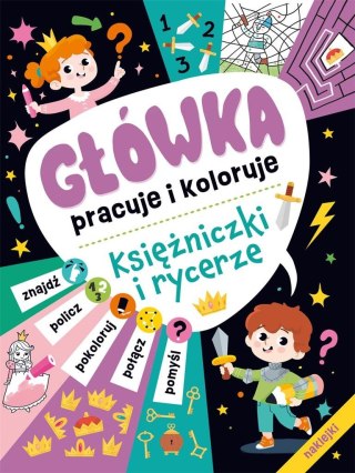 Główka pracuje i koloruje. Księżniczki i rycerze