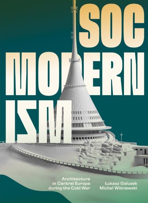 Socmodernism. Architecture in Central Europe..