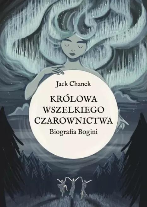 Królowa wszelkiego czarownictwa. Biografia Bogini