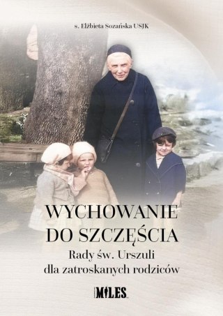 Wychowanie do szczęścia. Rady św. Urszuli dla...