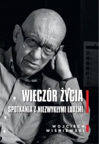 Wieczór życia. Spotkania z niezwykłymi ludźmi