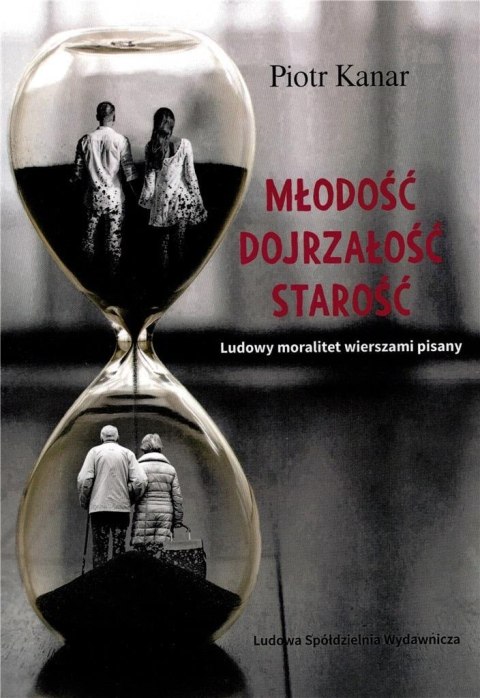 Miłość. Dojrzałość. Starość. Ludowy moralitet...