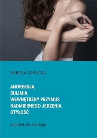 Anoreksja. Bulimia. Wewnętrzny przymus..