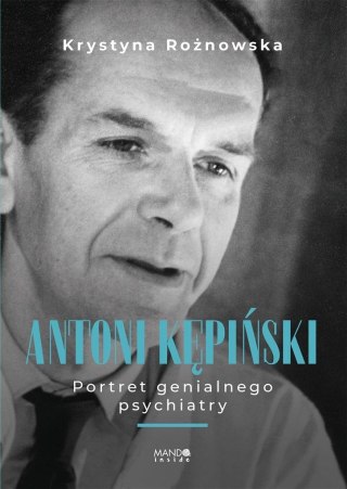 Antoni Kępiński Portret genialnego psychiatry