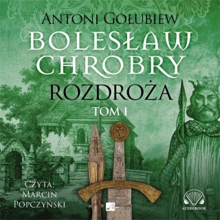 Bolesław Chrobry. Rozdroża Audiobook