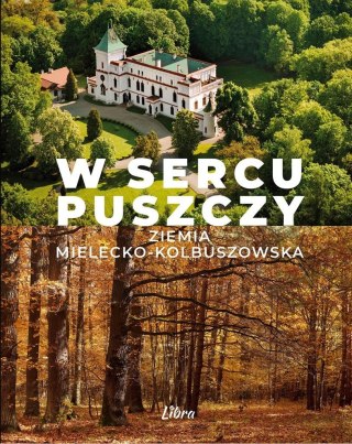 W sercu Puszczy. Ziemia mielecko-kolbuszowska