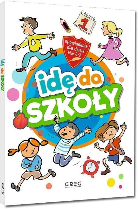 Idę do szkoły. Opowiadania dla dzieci SP 1-3