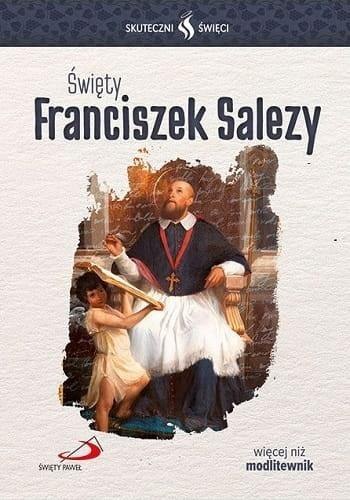 Skuteczni Święci. Święty Franciszek Salezy