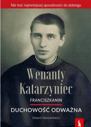 Wenanty Katarzyniec. Duchowość odważna