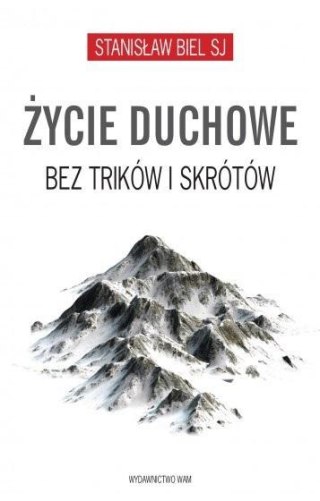 Życie duchowe bez trików i skrótów