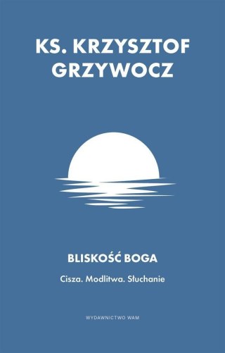 Bliskość Boga. Cisza. Modlitwa. Słuchanie