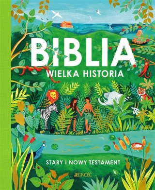 Biblia. Wielka historia. Stary i Nowy Testament