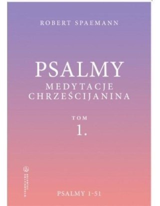 Psalmy. Medytacje chrześcijanina T.1 Psalmy 1-51