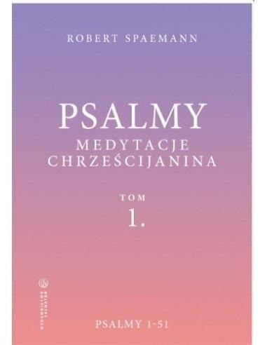 Psalmy. Medytacje chrześcijanina T.1 Psalmy 1-51