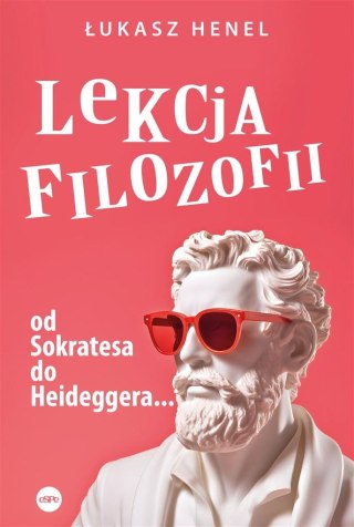 Lekcja filozofii. Od Sokratesa do Heideggera...