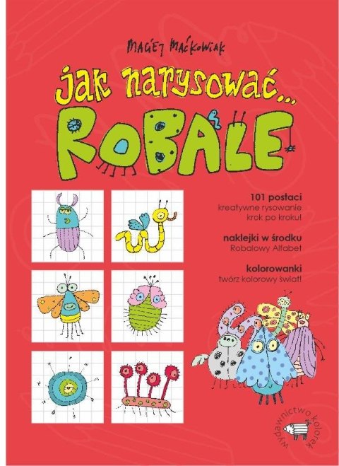 Jak narysować... Robale. 101 postaci, kreatywne...