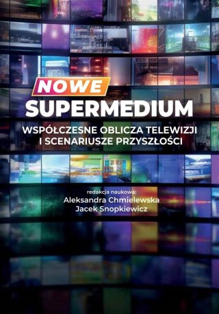 Nowe supermedium. Współczesne oblicza telewizji..