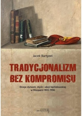 Tradycjonalizm bez kompromisu. Dzieje dynastii...