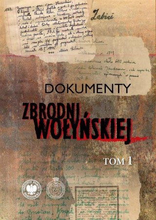 Dokumenty zbrodni wołyńskiej T.1