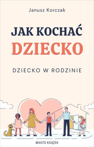 Jak kochać dziecko. Dziecko w rodzinie