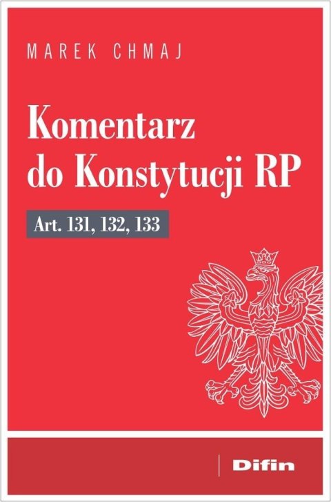 Komentarz do Konstytucji RP art. 131, 132, 133