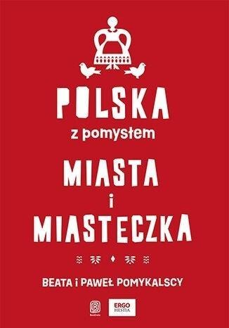 Polska z pomysłem. Miasta i miasteczka