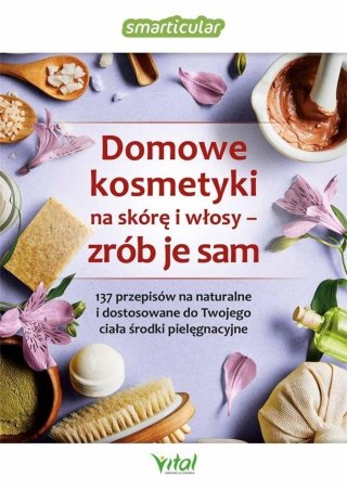 Domowe kosmetyki na skórę i włosy - zrób je sam