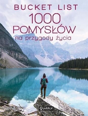 Bucket list. 1000 pomysłów na przygody życia