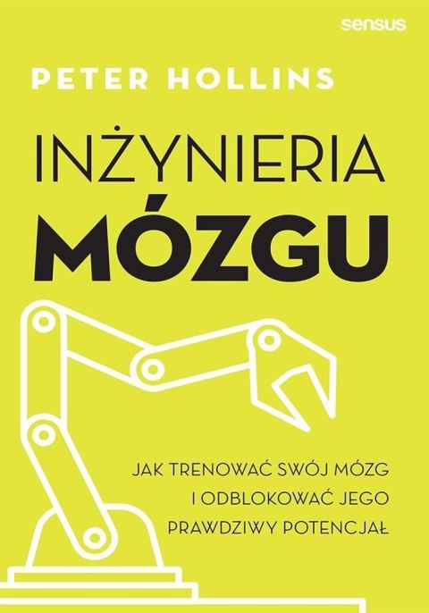 Inżynieria mózgu. Jak trenować swój mózg i...