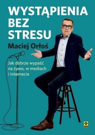 Wystąpienia bez stresu Jak dobrze wypaść na żywo..