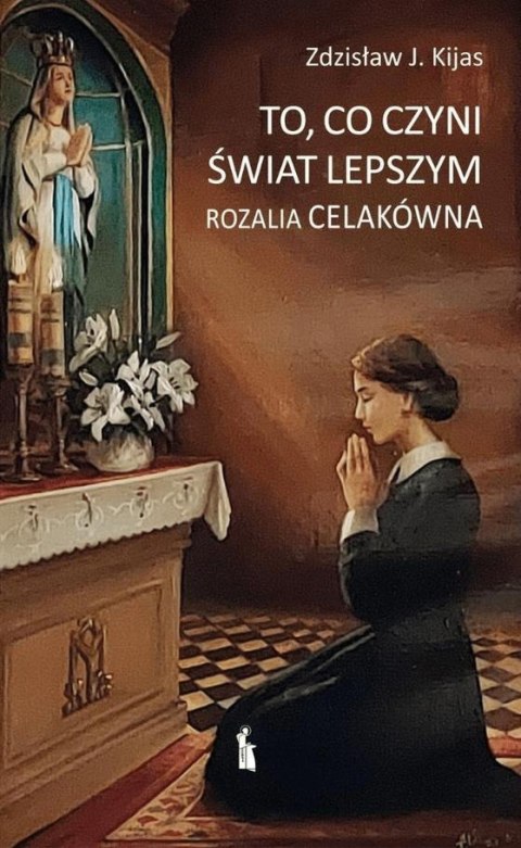 To, co czyni świat lepszym. Rozalia Celakówna