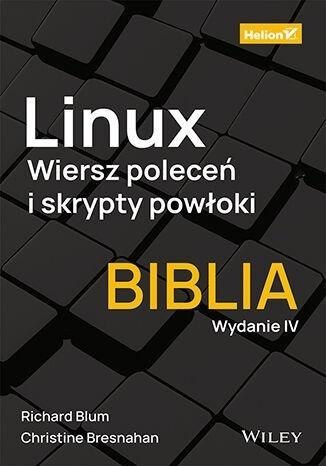 Linux. Wiersz poleceń i skrypty powłoki.Biblia w.4 Linux. Wiersz poleceń i skrypty powłoki.Biblia w.4