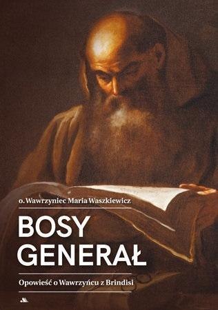 Bosy generał. Opowieść o Wawrzyńcu z Brindisi