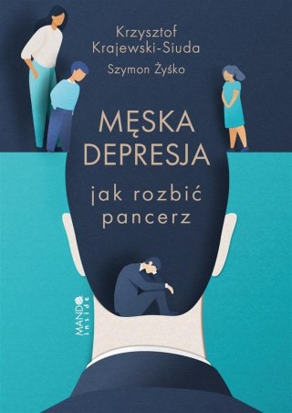 Męska depresja Jak rozbić pancerz