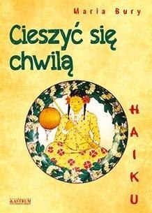 Haiku. Cieszyć się chwilą