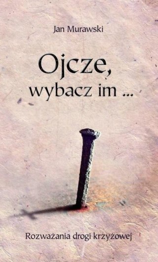 Ojcze, wybacz im...