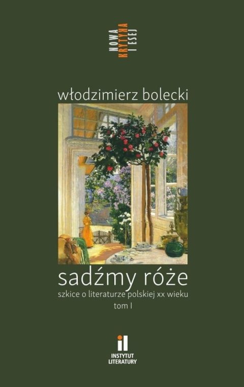 Sadźmy róże. Szkice o literaturze polskiej T.1