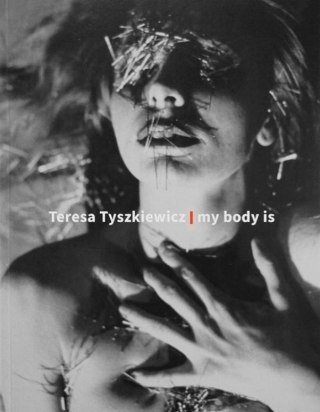 Teresa Tyszkiewicz. My body is